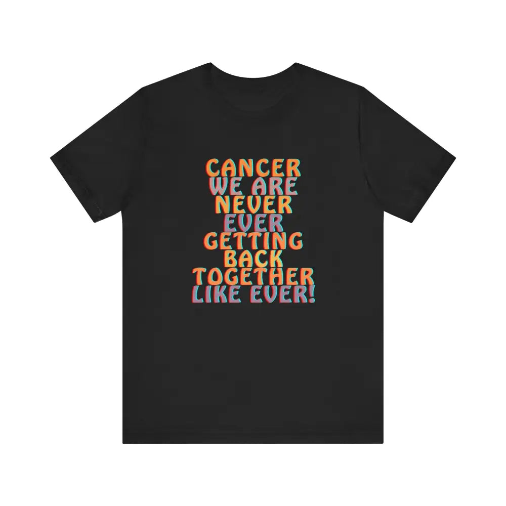 Jersey Short sleeve Cancer We Are Never Getting Back together - Black / S - T-Shirt