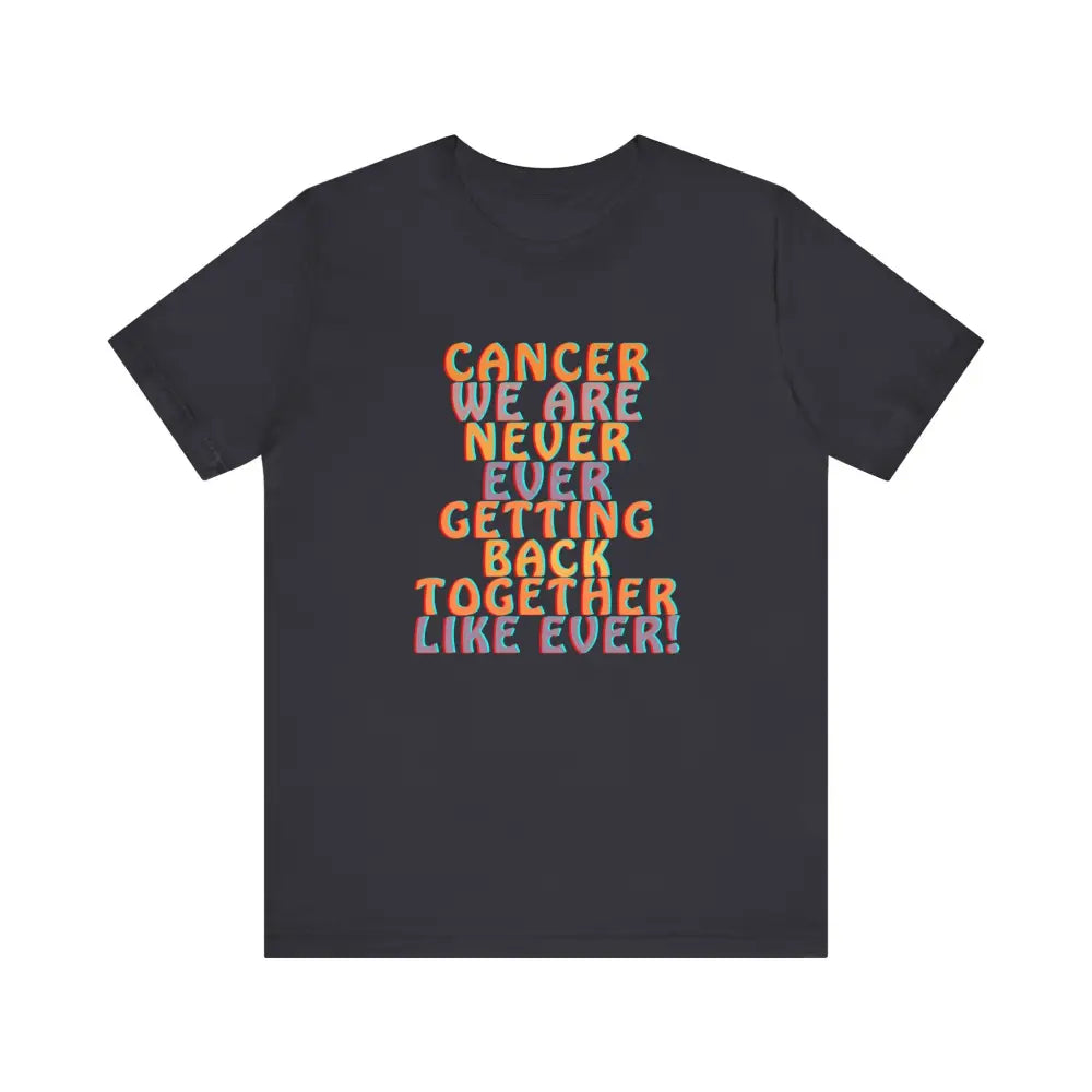 Jersey Short sleeve Cancer We Are Never Getting Back together - Dark Grey / S - T-Shirt