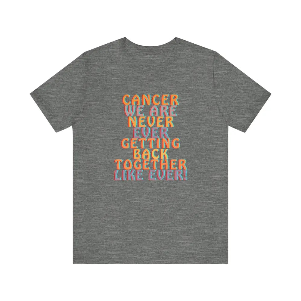 Jersey Short sleeve Cancer We Are Never Getting Back together - Deep Heather / S - T-Shirt