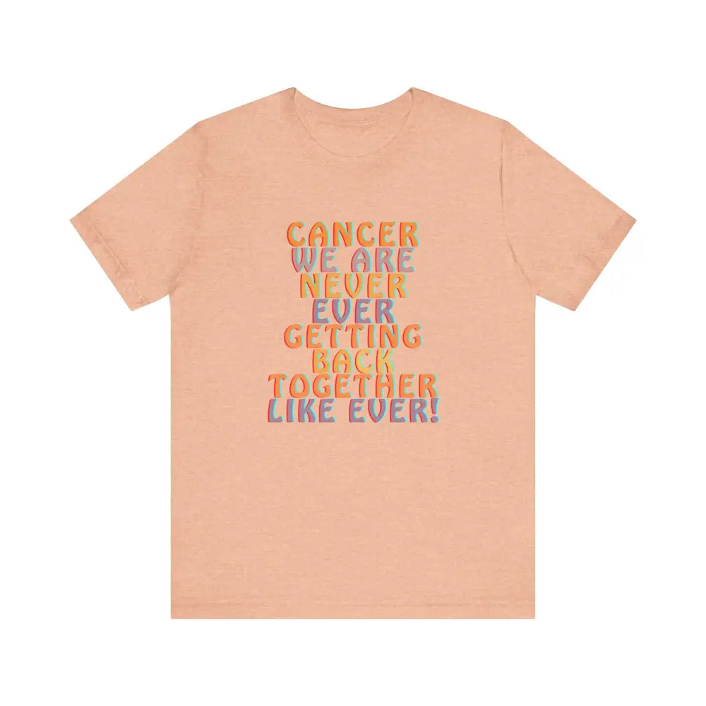 Jersey Short sleeve Cancer We Are Never Getting Back together - Heather Peach / S - T-Shirt