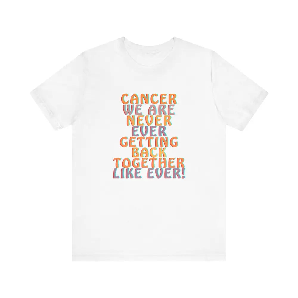 Jersey Short sleeve Cancer We Are Never Getting Back together - White / S - T-Shirt