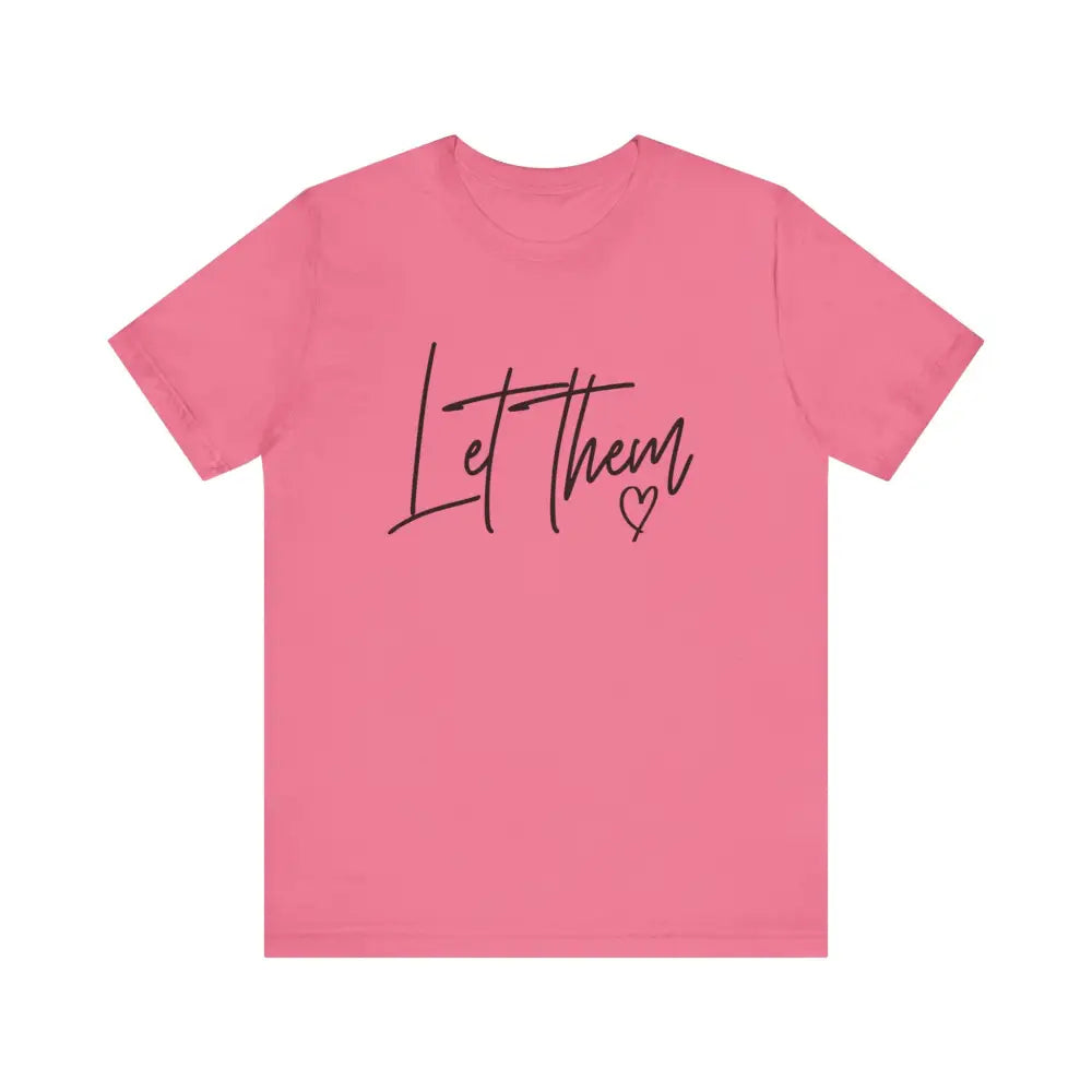 Unisex Jersey Short Sleeve Let Them! - Charity Pink / S - T-Shirt