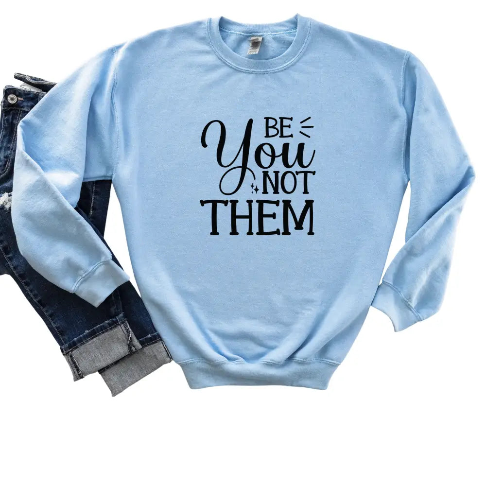 Why Choose ’Be You Not Them’ Crewneck Sweatshirt - - Sweatshirt